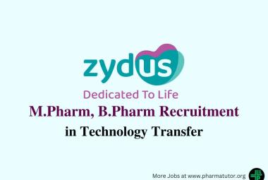 Vacancy for M.Pharm, B.Pharm in Technology Transfer at Zydus Lifesciences