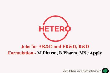 Vacancy for M.Pharm, B.Pharm, MSc in FR&D, DQA, AR&D at Hetero Drugs