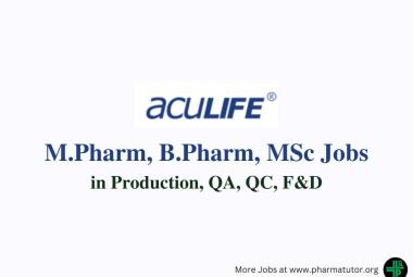 Vacancy for M.Pharm, B.Pharm, MSc in Production, QA, QC, F&D at Aculife Healthcare