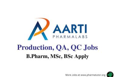 Walk in for B.Pharm, MSc, BSc in Production, QA, QC at Aarti Pharmalabs