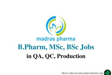 Walk in for B.Pharm, MSc, BSc in QA, QC, Production at Madras Pharmaceuticals