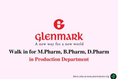 Walk in for M.Pharm, B.Pharm, D.Pharm in Production at Glenmark Pharmaceuticals