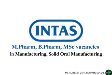 Walk in for M.Pharm, B.Pharm, MSc in Manufacturing, Solid Oral Manufacturing at Intas Pharma