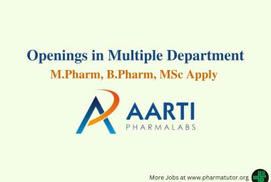 Walk in for M.Pharm, B.Pharm, MSc in Multiple Department at Aarti Pharmalabs