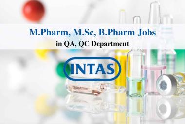 Walk in for M.Pharm, B.Pharm, MSc in QA, QC at Intas Pharma