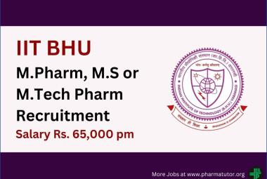IIT BHU M.Pharm, M.S or M.Tech Pharm Recruitment