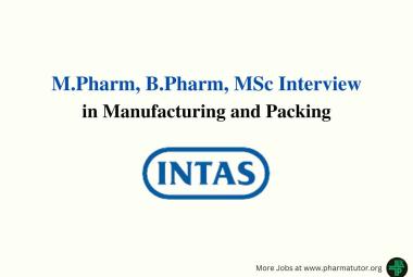 Intas Pharma Walk in Drive for M.Pharm, B.Pharm, MSc in Manufacturing and Packing