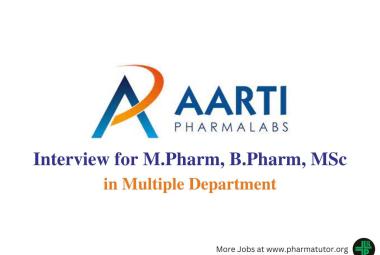 Interview for M.Pharm, B.Pharm, MSc in Multiple Department at Aarti Pharmalabs