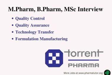 Interview for M.Pharm, B.Pharm, MSc in QC, QA, Technology Transfer, Formulation Manufacturing at Torrent Pharma