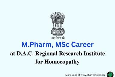 Opportunity for M.Pharm, MSc at D.A.C. Regional Research Institute for Homoeopathy