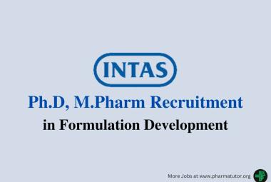 Opportunity for Ph.D, M.Pharm in Formulation Development at Intas Pharma