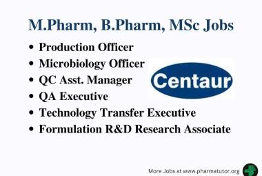 Vacancy for M.Pharm, B.Pharm, MSc in Multiple Department at Centaur Pharma