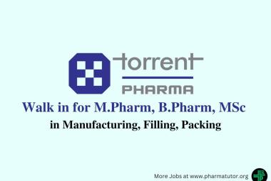 Walk in Drive for M.Pharm, B.Pharm, MSc in Manufacturing, Filling, Packing at Torrent Pharma