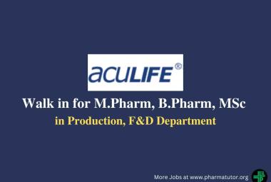 Walk in Drive for M.Pharm, B.Pharm, MSc in Production, F&D at Aculife Healthcare