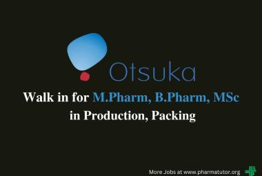 Walk in Drive for M.Pharm, B.Pharm, MSc in Production, Packing at Otsuka Pharma