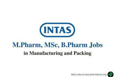 Walk In Drive for M.Pharm, MSc, B.Pharm in Manufacturing and Packing at Intas Pharma