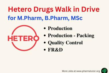 Hetero Drugs Walk in Drive for M.Pharm, B.Pharm, MSc in Production, QC, AR&D, FR&D