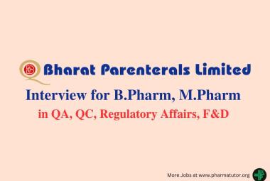 Interview for B.Pharm, M.Pharm in QA, QC, Regulatory Affairs, F&D at Bharat Parenterals