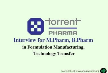 Interview for M.Pharm, B.Pharm in Formulation Manufacturing, Technology Transfer at Torrent Pharma