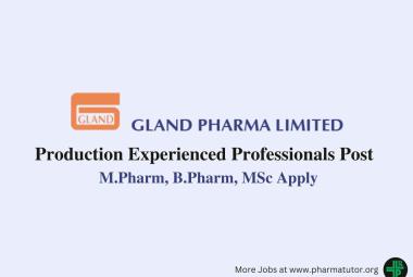 Inviting Production Experienced Professionals at Gland Pharma