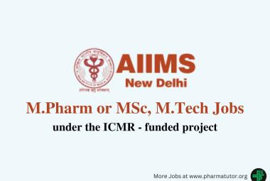 Opportunity for M.Pharm or MSc, M.Tech under the ICMR - funded project at AIIMS