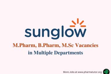 Recruitment for M.Pharm, B.Pharm, M.Sc in Multiple Departments at SunGlow Life Science