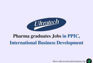 Vacancy for for Pharma graduates in PPIC, International Business Development at Ultratech India Limited