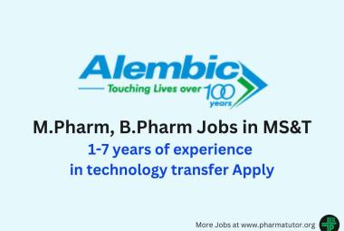Vacancy for M.Pharm, B.Pharm in MS&T at Alembic Pharma