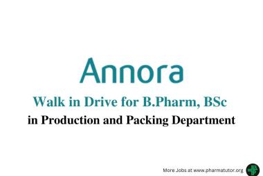 Walk in Drive for B.Pharm, BSc in Production and Packing Department at ANNORA Pharma