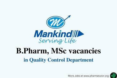 Walk in Drive for B.Pharm, MSc in Quality Control Department at Mankind Pharma