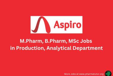 Walk in for M.Pharm, B.Pharm, MSc in Production, Analytical at Aspiro Pharma