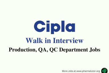 Walk in for Production, QA, QC Department at Cipla
