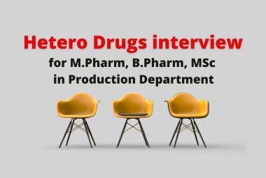 Hetero Drugs Interview for M.Pharm, B.Pharm, M.Sc in Production Department