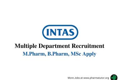 Intas Pharma Walk In Drive for M.Pharm, B.Pharm, MSc in Multiple Department