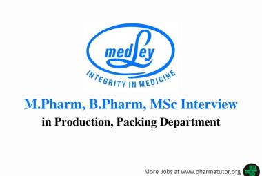 Interview for M.Pharm, B.Pharm, M.Sc in Production, Packing at Medley Pharmaceuticals