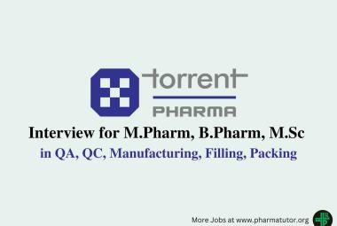 Interview for M.Pharm, B.Pharm, M.Sc in QA, QC, Manufacturing, Filling, Packing at Torrent Pharma