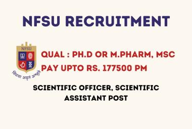 Opportunity for Ph.D or M.Pharm, MSc as Scientific Officer, Scientific Assistant at NFSU