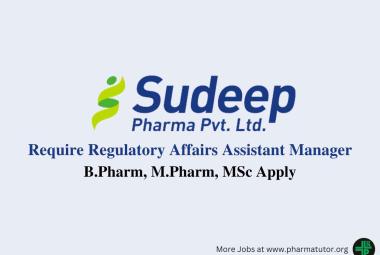 Require Regulatory Affairs Assistant Manager at Sudeep Pharma