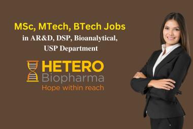 Walk in Drive for MSc, MTech, BTech in AR&D, DSP, Bioanalytical, USP at Hetero Biopharma