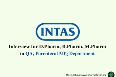 Walk in Drive for D.Pharm, B.Pharm, M.Pharm in QA, Parenteral Mfg at Intas Pharma