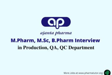 Walk In Drive for M.Pharm, B.Pharm, MSc in Production, QA, QC at Ajanta Pharma
