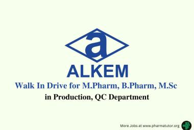 Walk In Drive for M.Pharm, B.Pharm, M.Sc in Production, QC at Alkem Laboratories