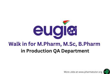 Walk in for M.Pharm, M.Sc, B.Pharm in Production QA at Eugia Pharma
