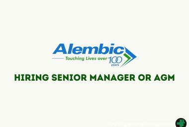 Alembic Pharma Hiring Senior Manager or AGM