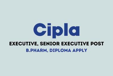 Cipla looking for Executive, Senior Executive
