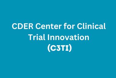 FDA establishes CDER Center for Clinical Trial Innovation (C3TI)
