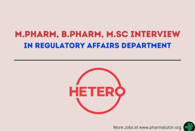 Hetero Drugs Interview for M.Pharm, B.Pharm, M.Sc in Regulatory Affairs Department