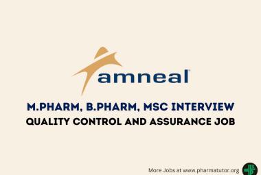 Interview for M.Pharm, B.Pharm, MSc in QA, QC at Amneal Pharma