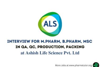 Interview for M.Pharm, B.Pharm, MSc in QA, QC, Production, Packing at Ashish Life Science