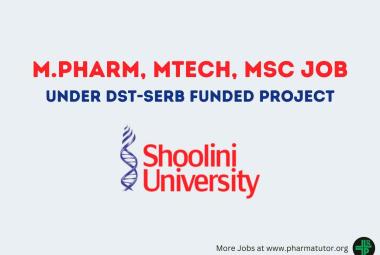 Job for M.Pharm, MTech, MSc under DST-SERB funded project at Shoolini University